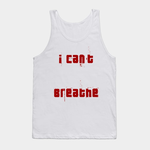 I Can't breath Stop Racism Red words blood color Tank Top by Abeera